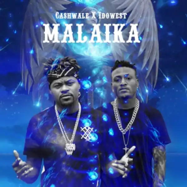 Cashwale - “Malaika”Ft. Idowest